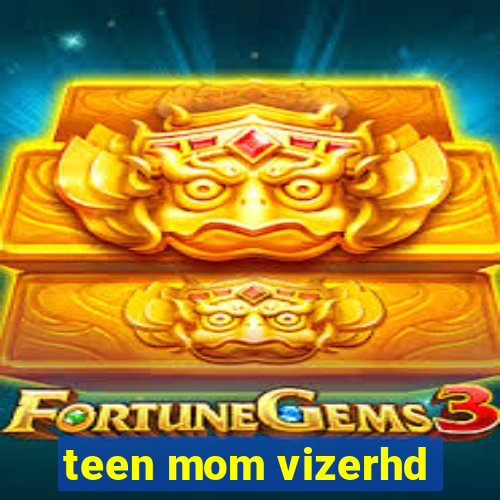 teen mom vizerhd